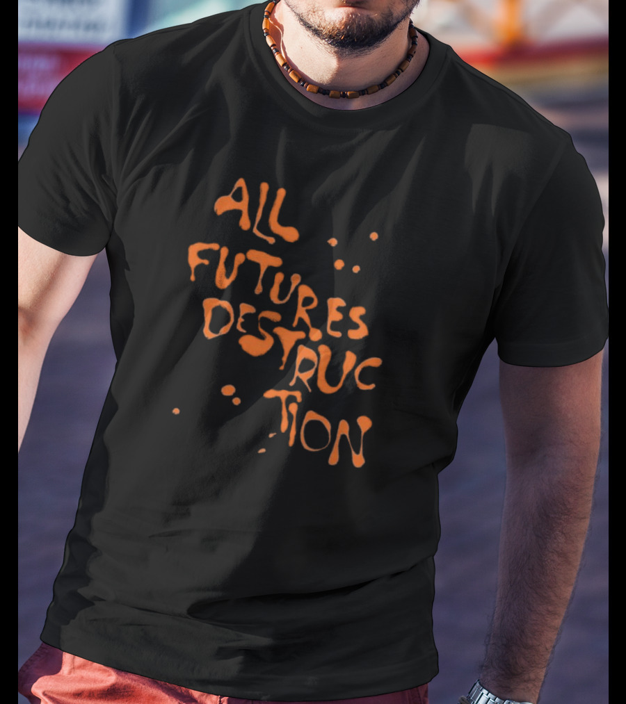 All Futures Destruction By The Armed T-Shirt