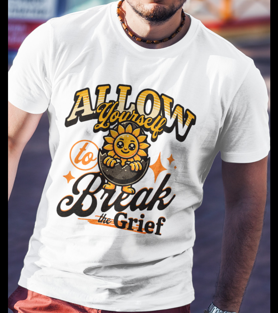 ALLOW Yourself To Break The Grief Sunflower Egg Character T-Shirt
