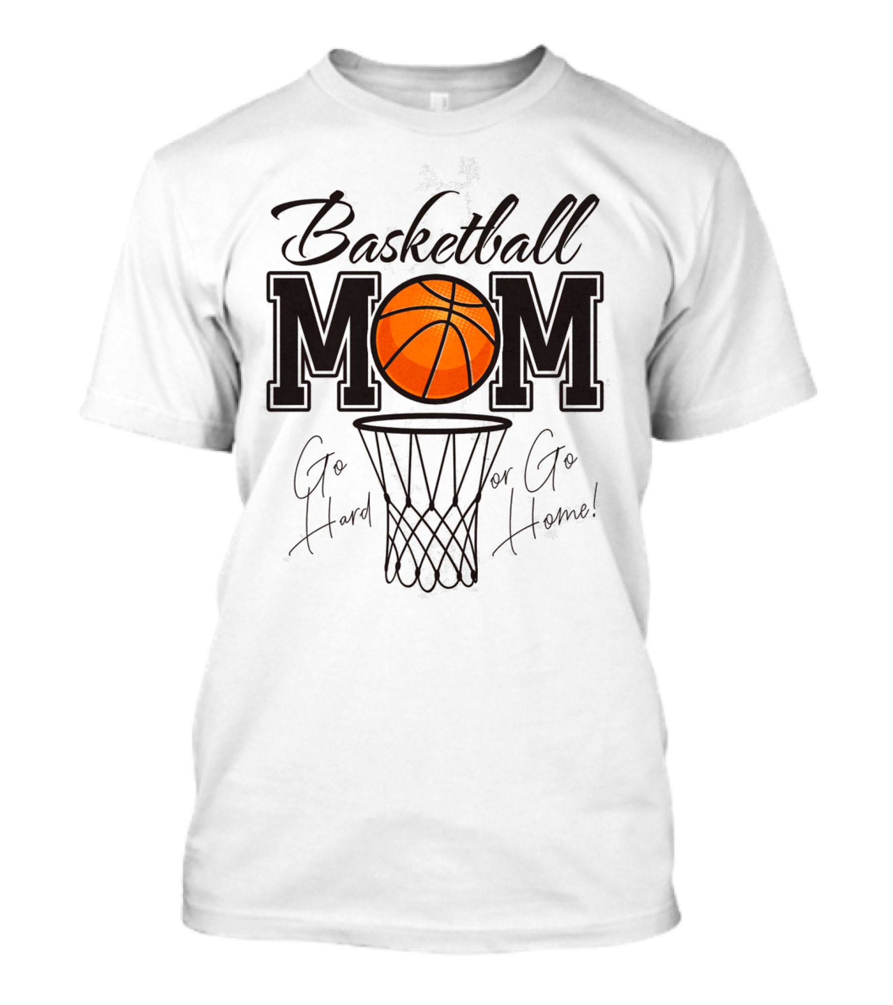 Basketball Mom Go Hard Or Go Home Mother's Day T-Shirt