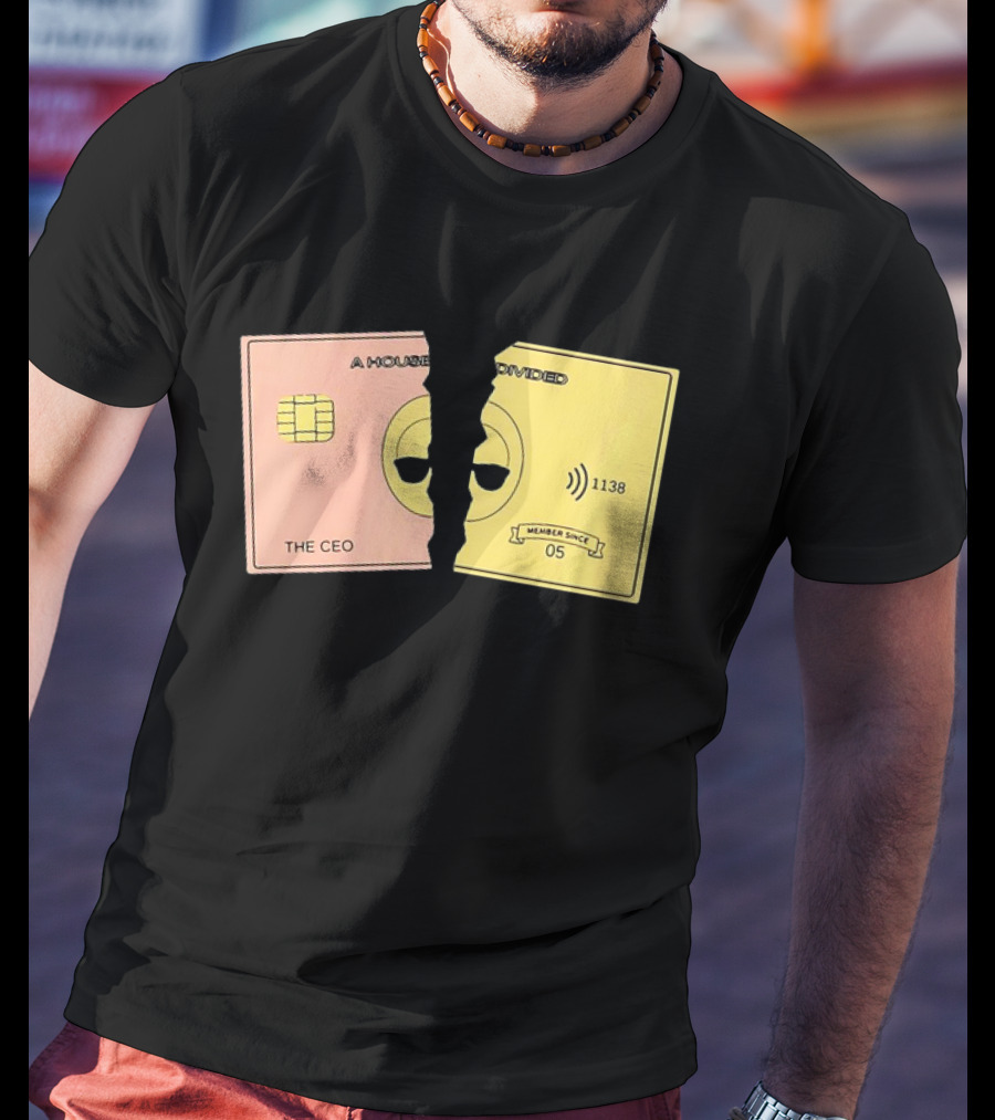 A House Divided The CEO Gold Card 1138 Member Since 05 T-Shirt