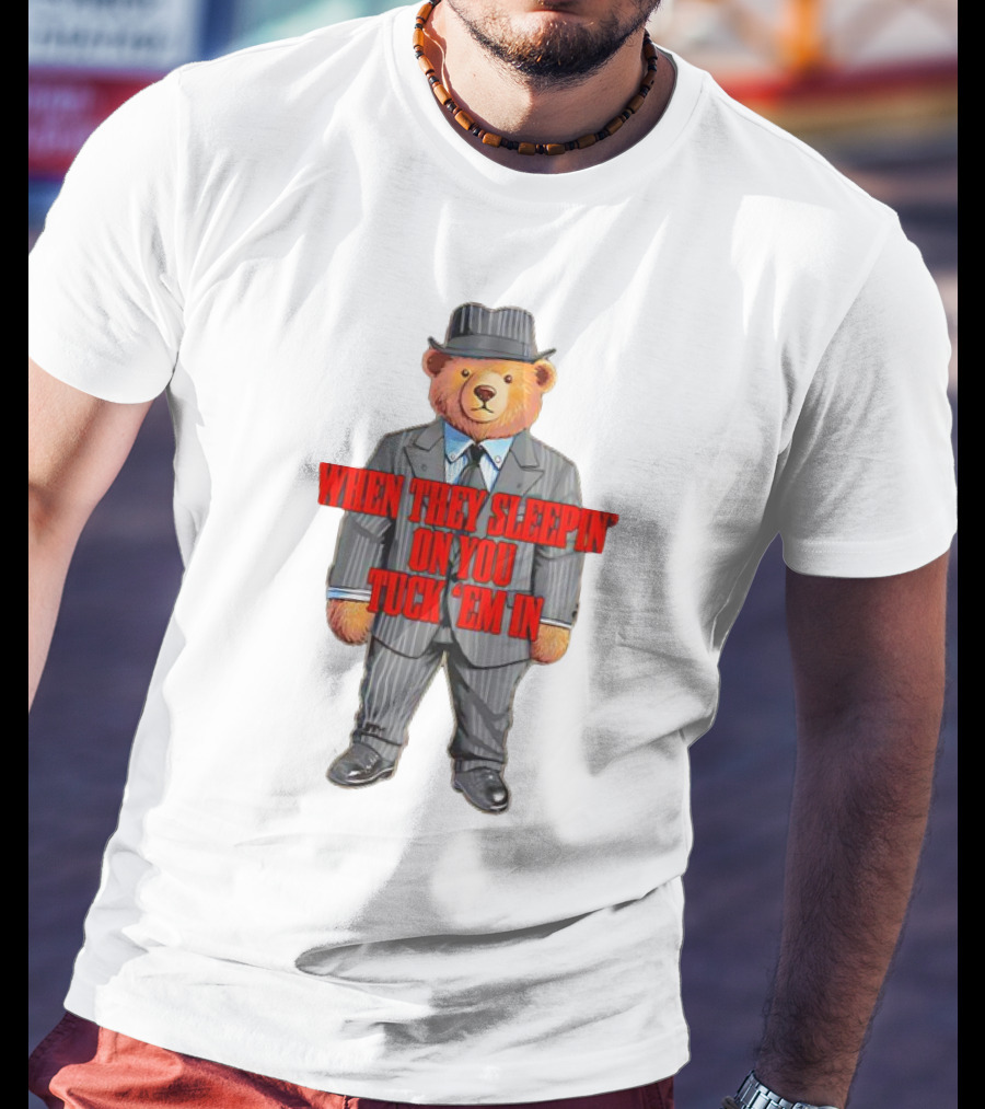 Bear When They Sleepin’ On You Tuck ’em In In Gangster Suit T-Shirt