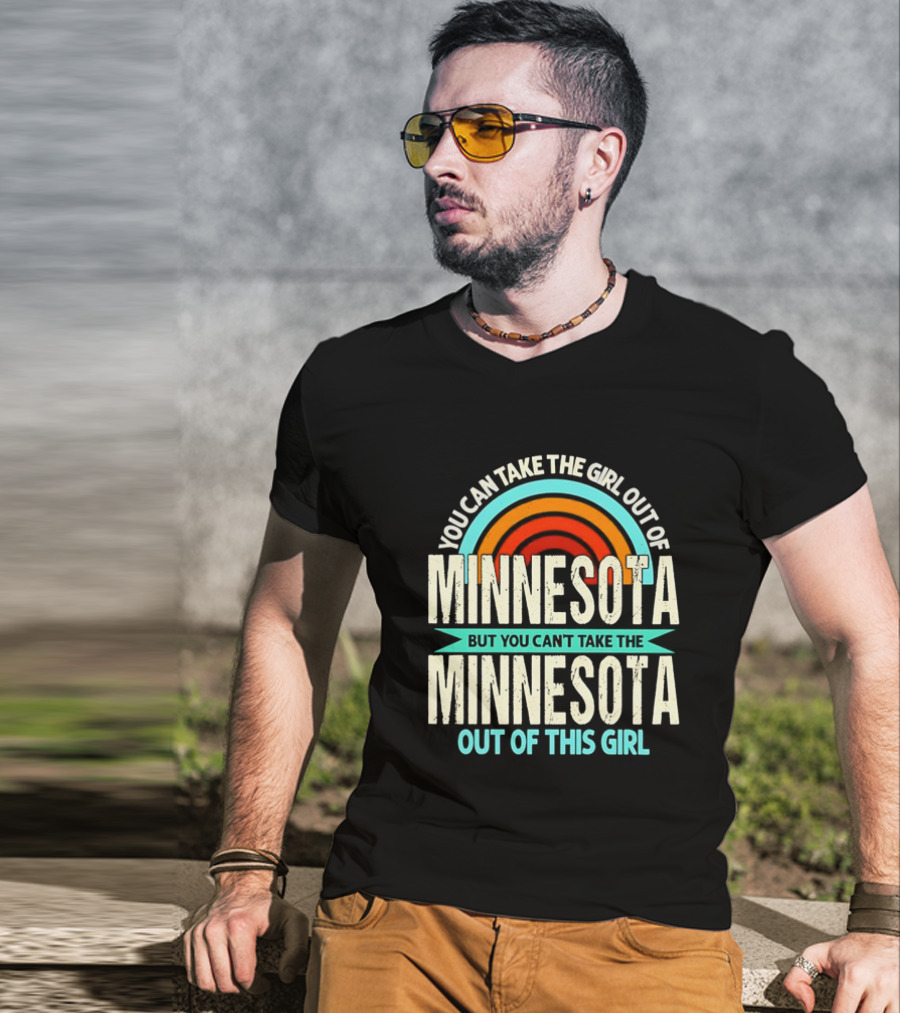You Can Take The Girl Out Of Minnesota But You Can't Take The Minnesota Out Of This Girl Rainbow T-Shirt