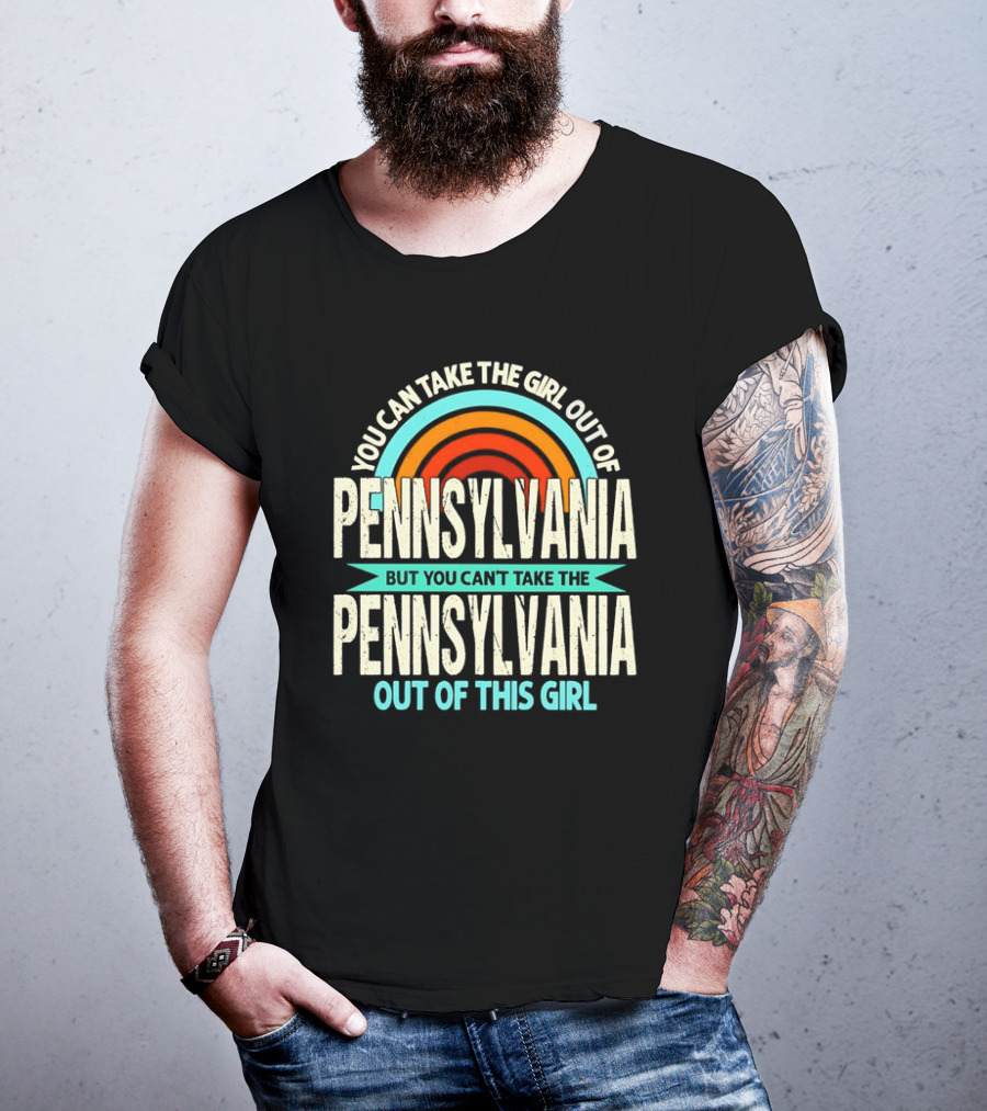 You Can Take The Girl Out Of Pennsylvania But You Can’t Take The Pennsylvania Out Of This Girl Rainbow T-Shirt