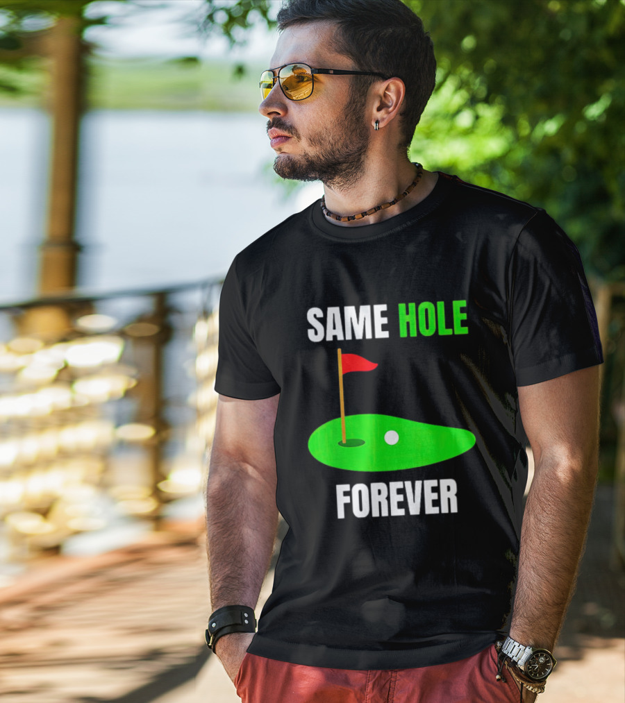 SAME HOLE FOREVER GOLF FLAG PUTTING GREEN T-Shirt