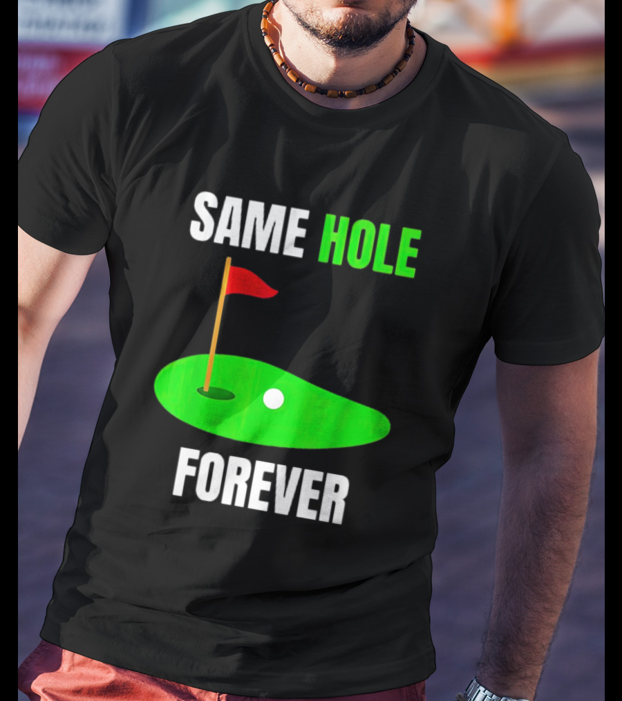 SAME HOLE FOREVER GOLF FLAG PUTTING GREEN T-Shirt