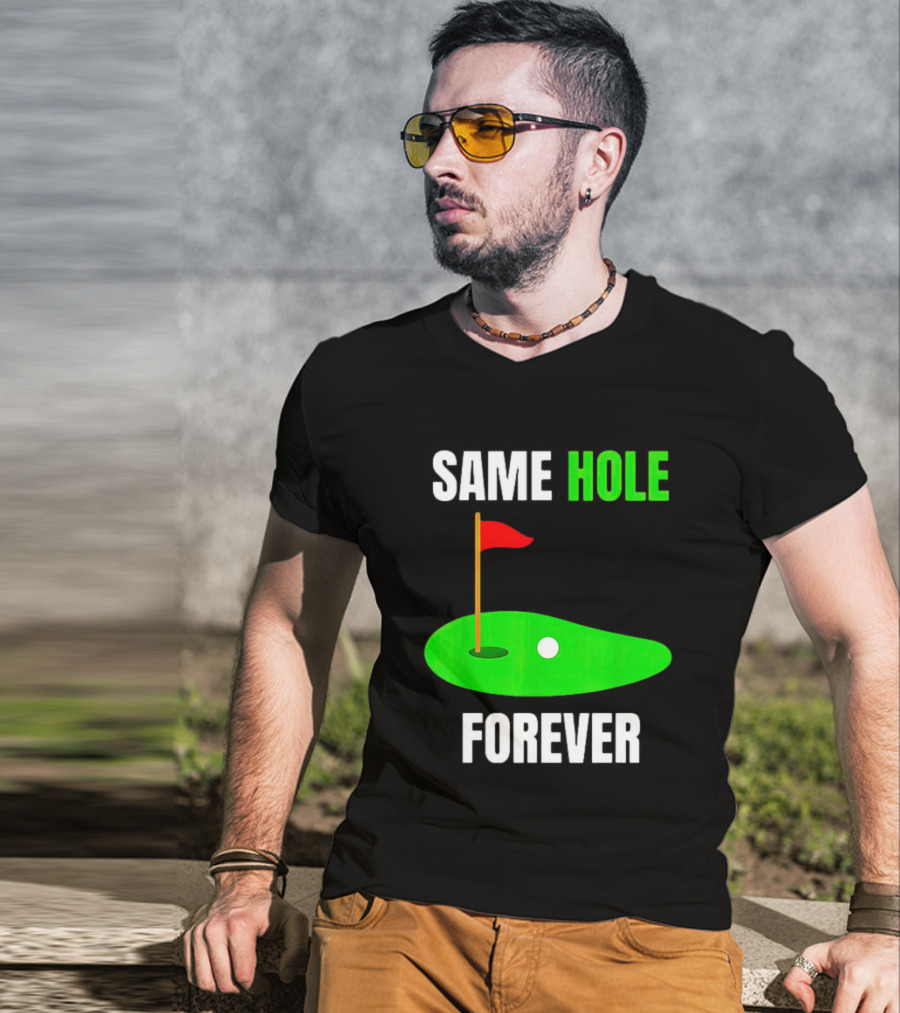 SAME HOLE FOREVER GOLF FLAG PUTTING GREEN T-Shirt