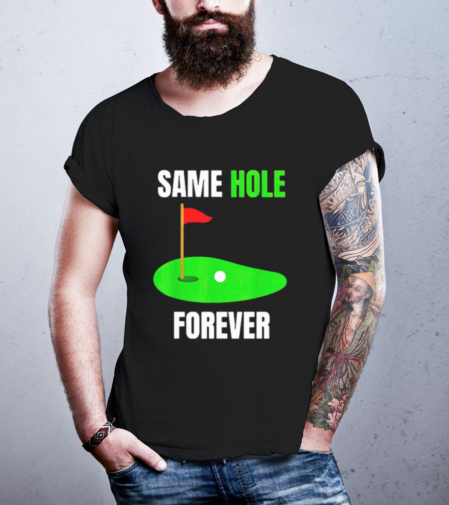 SAME HOLE FOREVER GOLF FLAG PUTTING GREEN T-Shirt