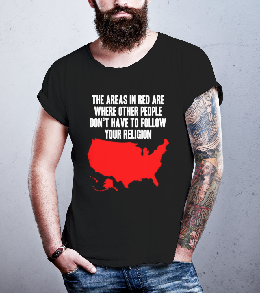 The Areas In Red Are Where Other People Don’t Have To Follow Your Religion Map USA T-Shirt