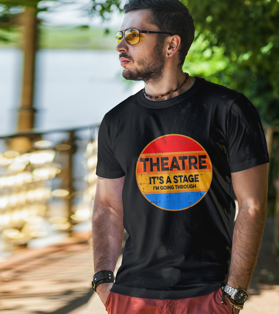Theatre It's A Stage I'm Going Through Vintage Retro Circle T-Shirt