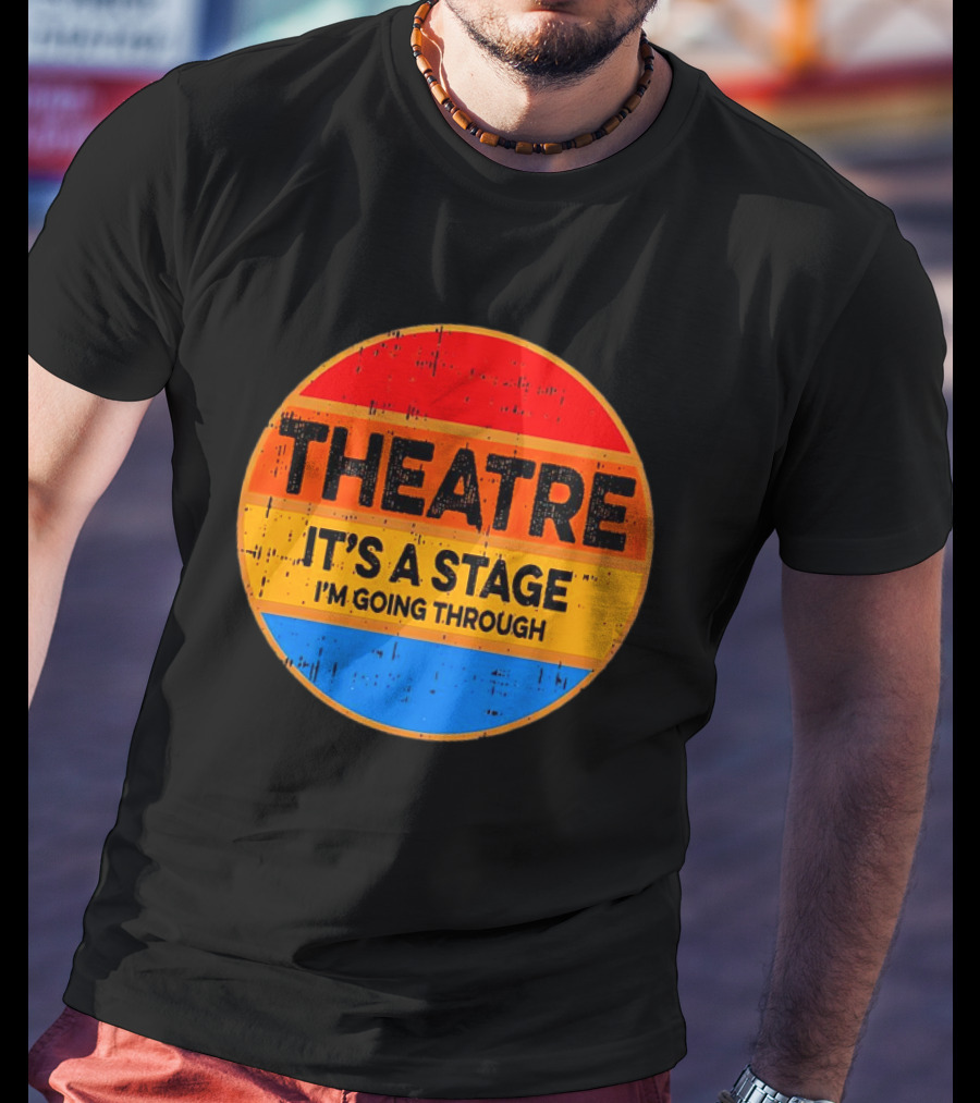 Theatre It's A Stage I'm Going Through Vintage Retro Circle T-Shirt