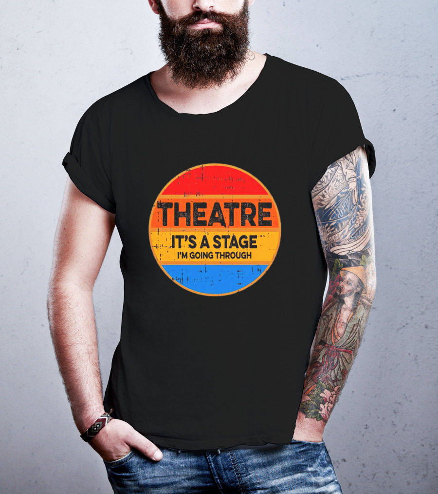 Theatre It's A Stage I'm Going Through Vintage Retro Circle T-Shirt