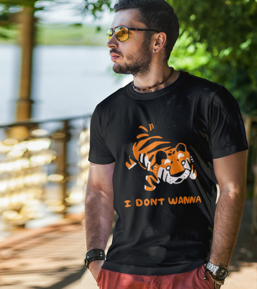 Tiger I Don’t Wanna T-Shirt