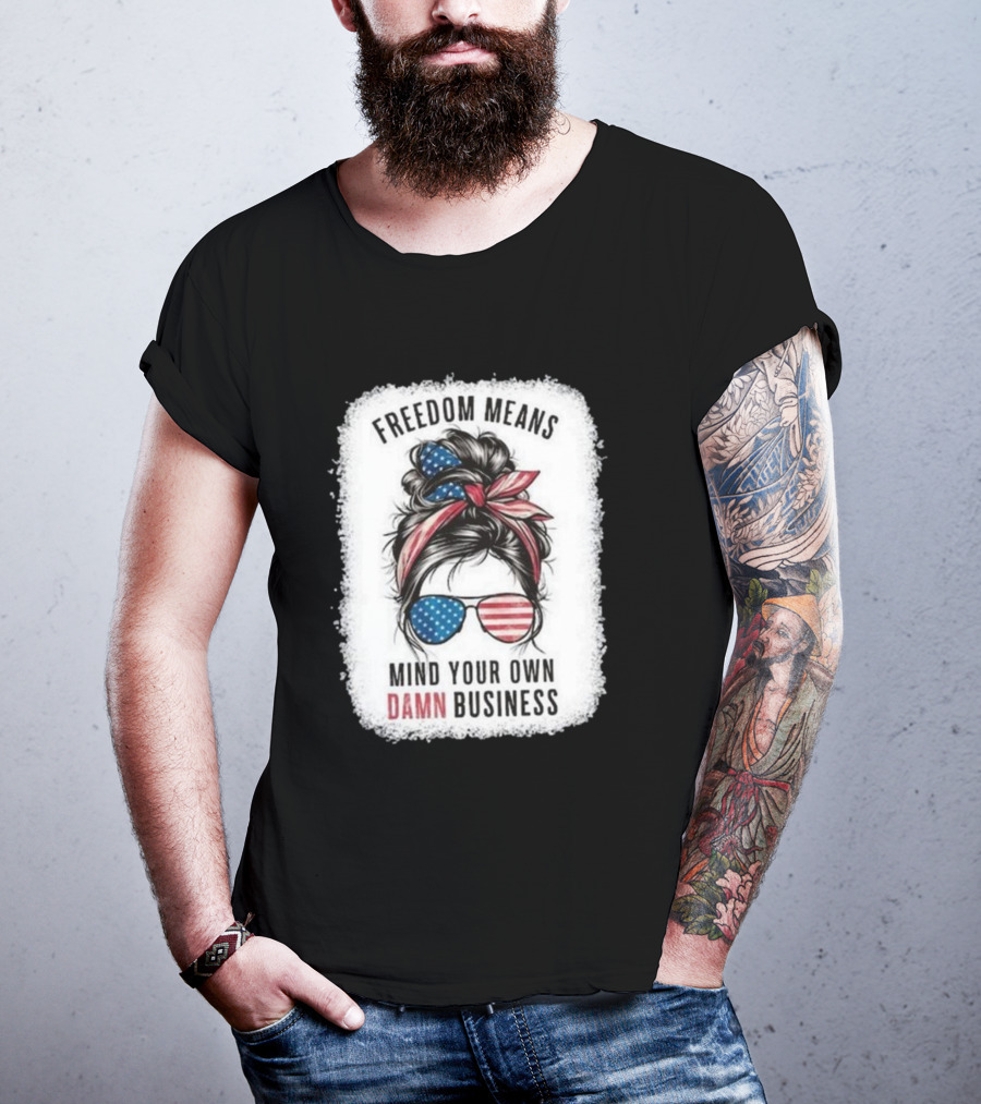 Freedom Means Mind Your Own Damn Business Messy Bun Girl American Flag Sunglasses T-Shirt