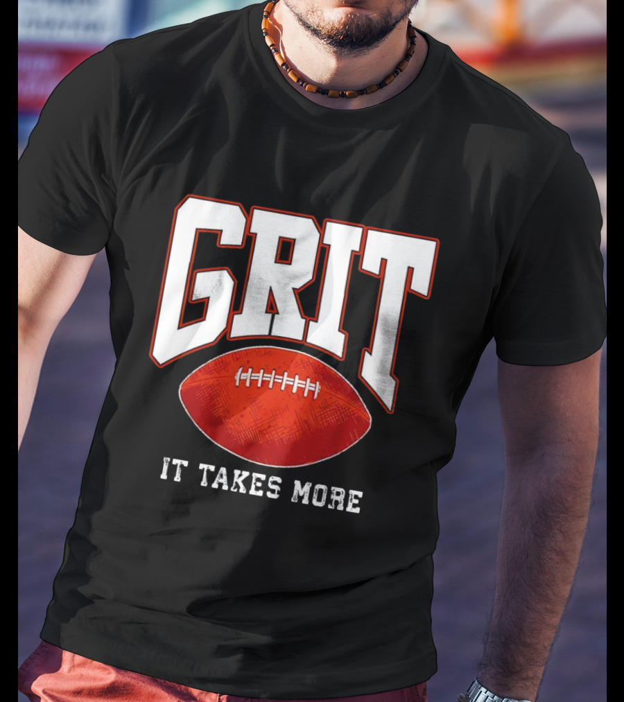 Grit It Takes More Football Determination T-Shirt