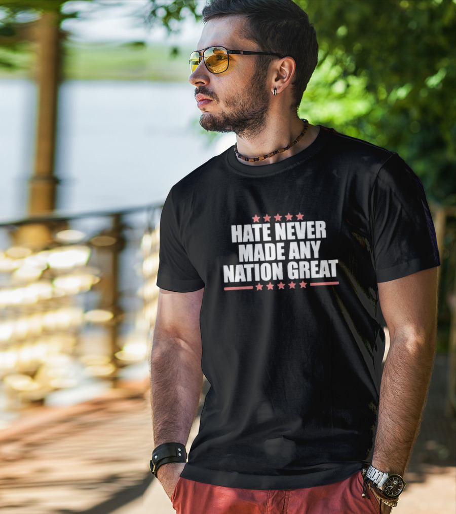 Hate Never Made Any Nation Great Stars T-Shirt