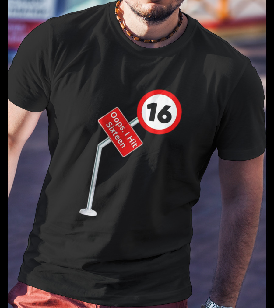 Oops I Hit Sixteen 16 Road Sign T-Shirt