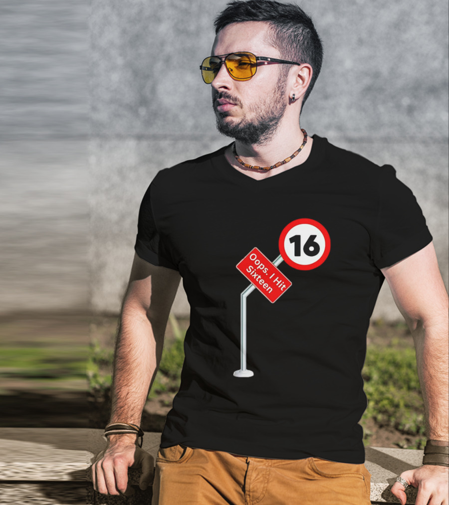 Oops I Hit Sixteen 16 Road Sign T-Shirt