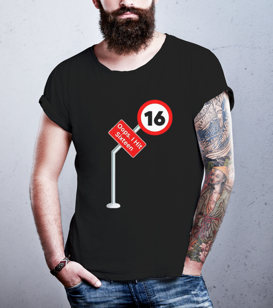 Oops I Hit Sixteen 16 Road Sign T-Shirt