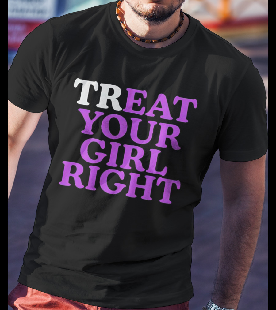 TREAT YOUR GIRL RIGHT Statement With Purple T-Shirt