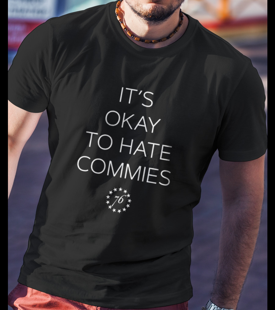 It’s Okay To Hate Commies 76 Stars T-Shirt