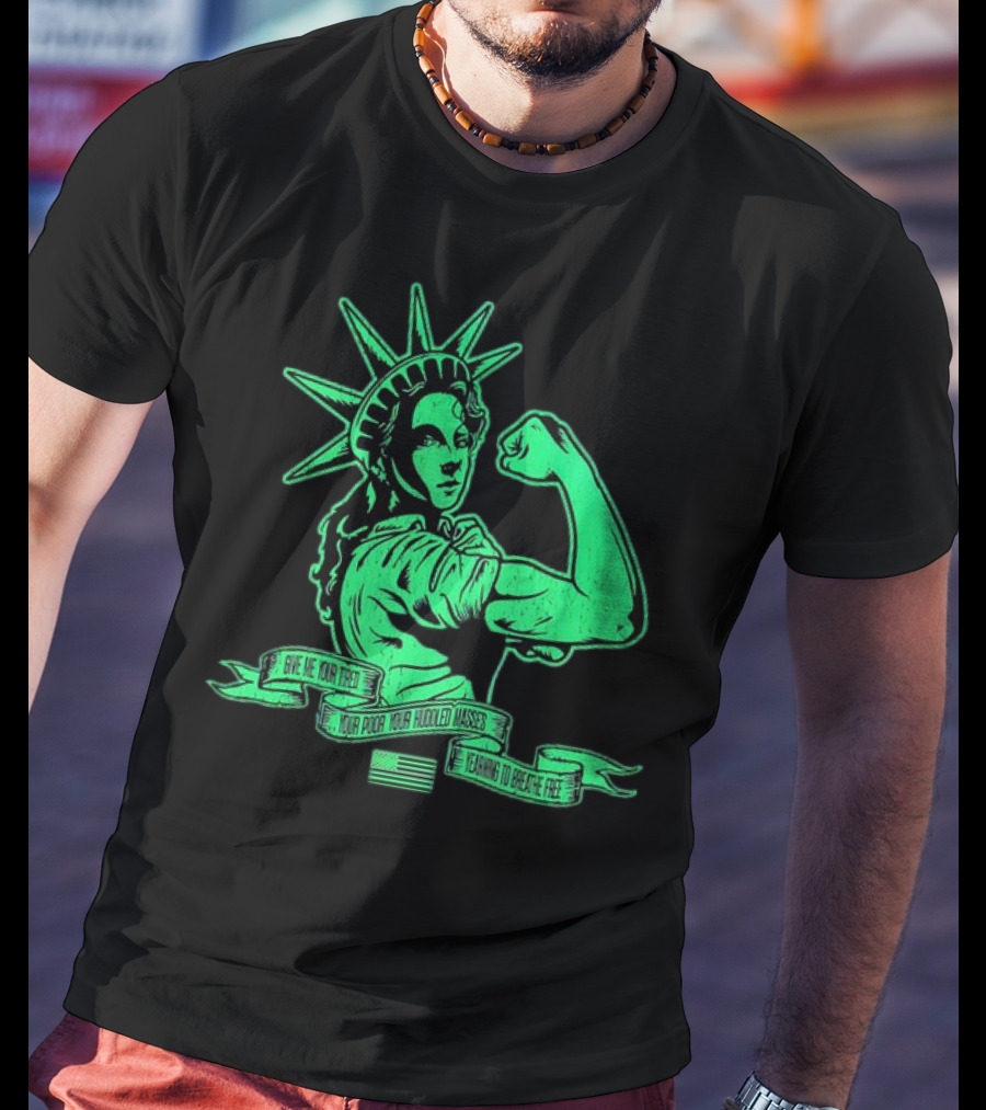 Lady Liberty Flexing Give Me Your Tired Your Poor Your Huddled Masses Yearning To Breathe Free T-Shirt