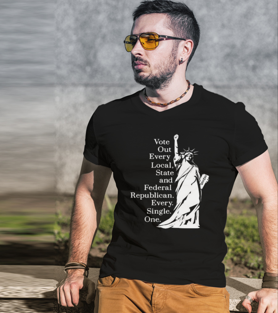 Vote Out Every Local State And Federal Republican Liberty Statue T-Shirt