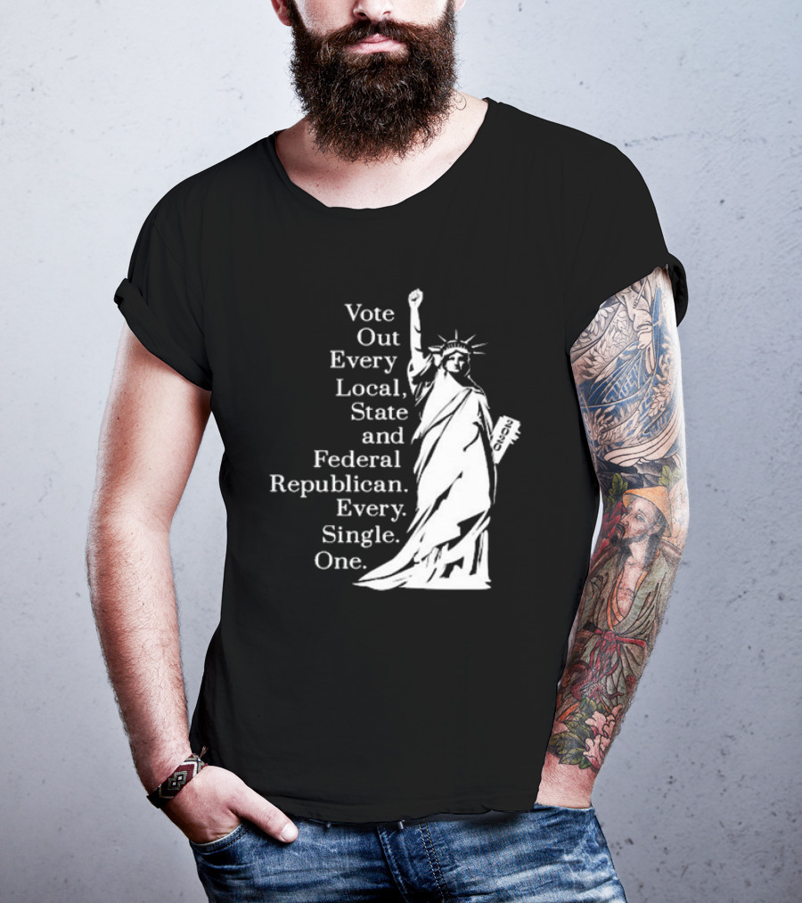 Vote Out Every Local State And Federal Republican Liberty Statue T-Shirt