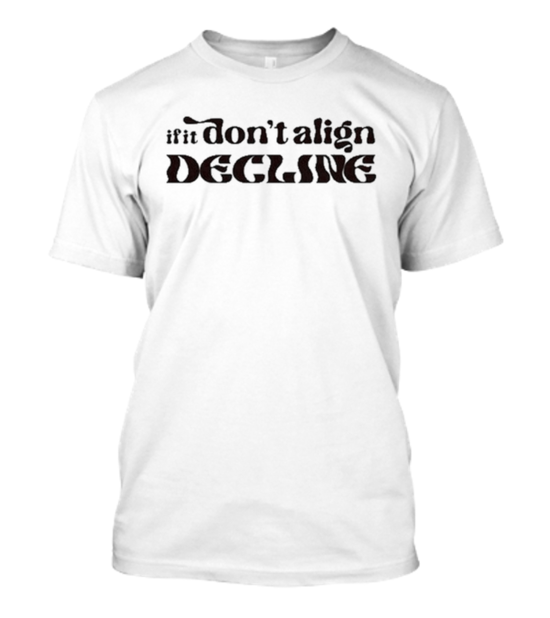 Dear Silas If It Don’t Align Decline T-Shirt