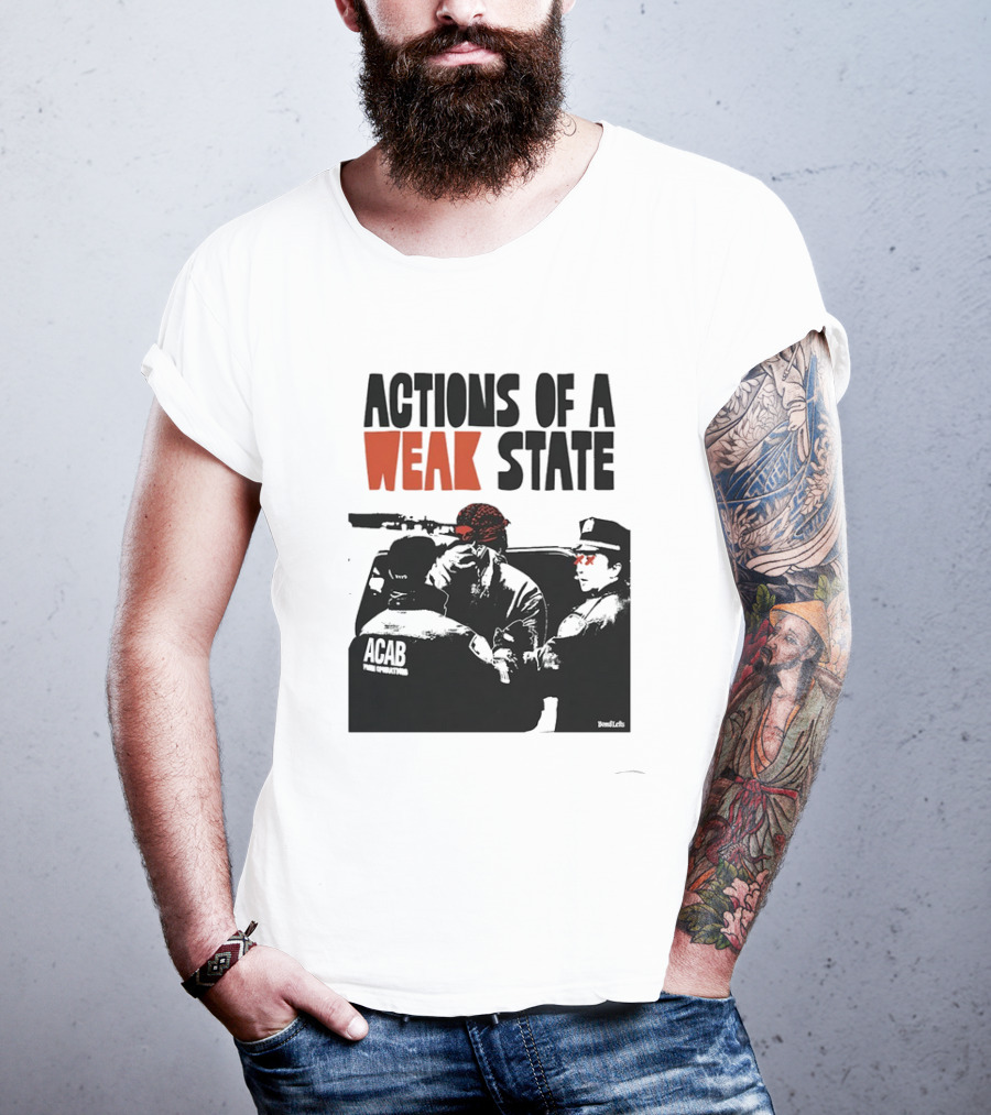 ACAB Actions Of A Weak State T-Shirt