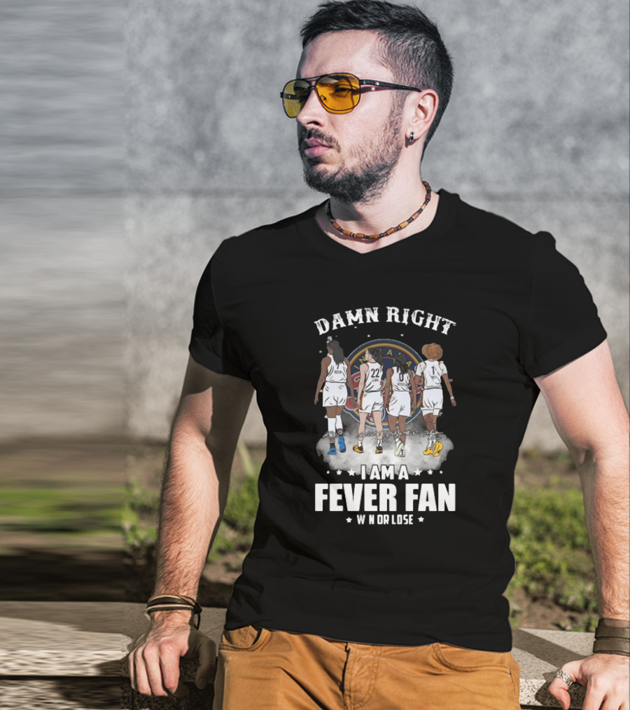 Damn Right I Am A Fever Fan Win Or Lose Indiana Fever Signatures T-Shirt