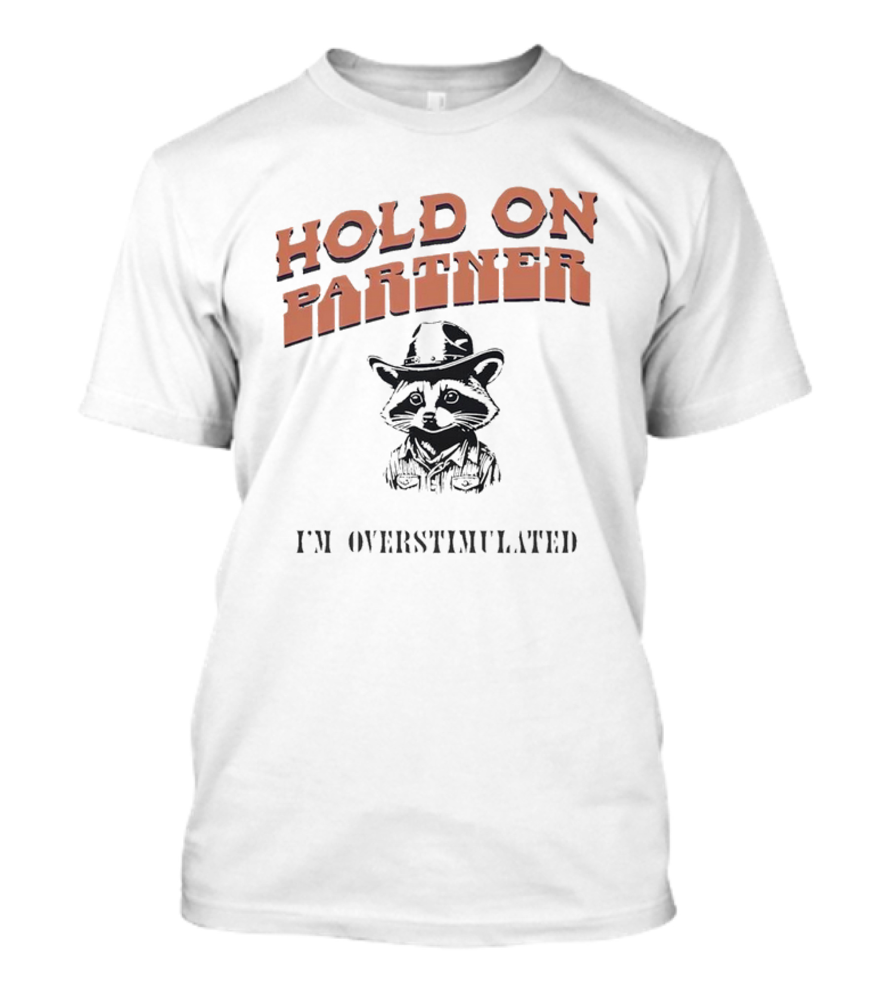 Hold On Partner I'm Overstimulated Cowboy Raccoon T-Shirt