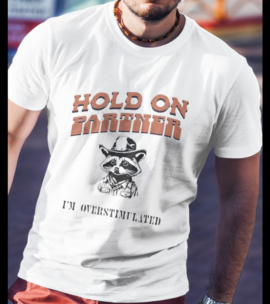 Hold On Partner I'm Overstimulated Cowboy Raccoon T-Shirt