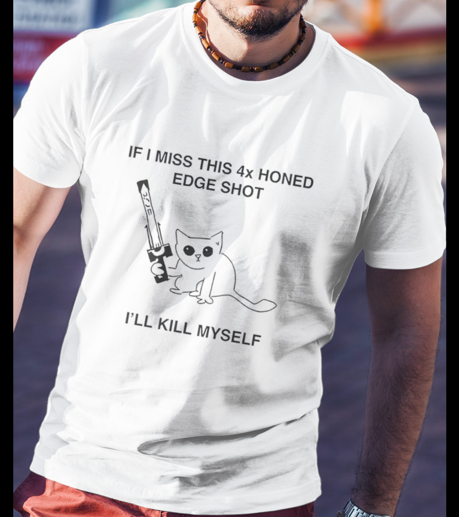 If I Miss This 4X Honed Edge Shot I'll Kill Myself Cat With Sword T-Shirt