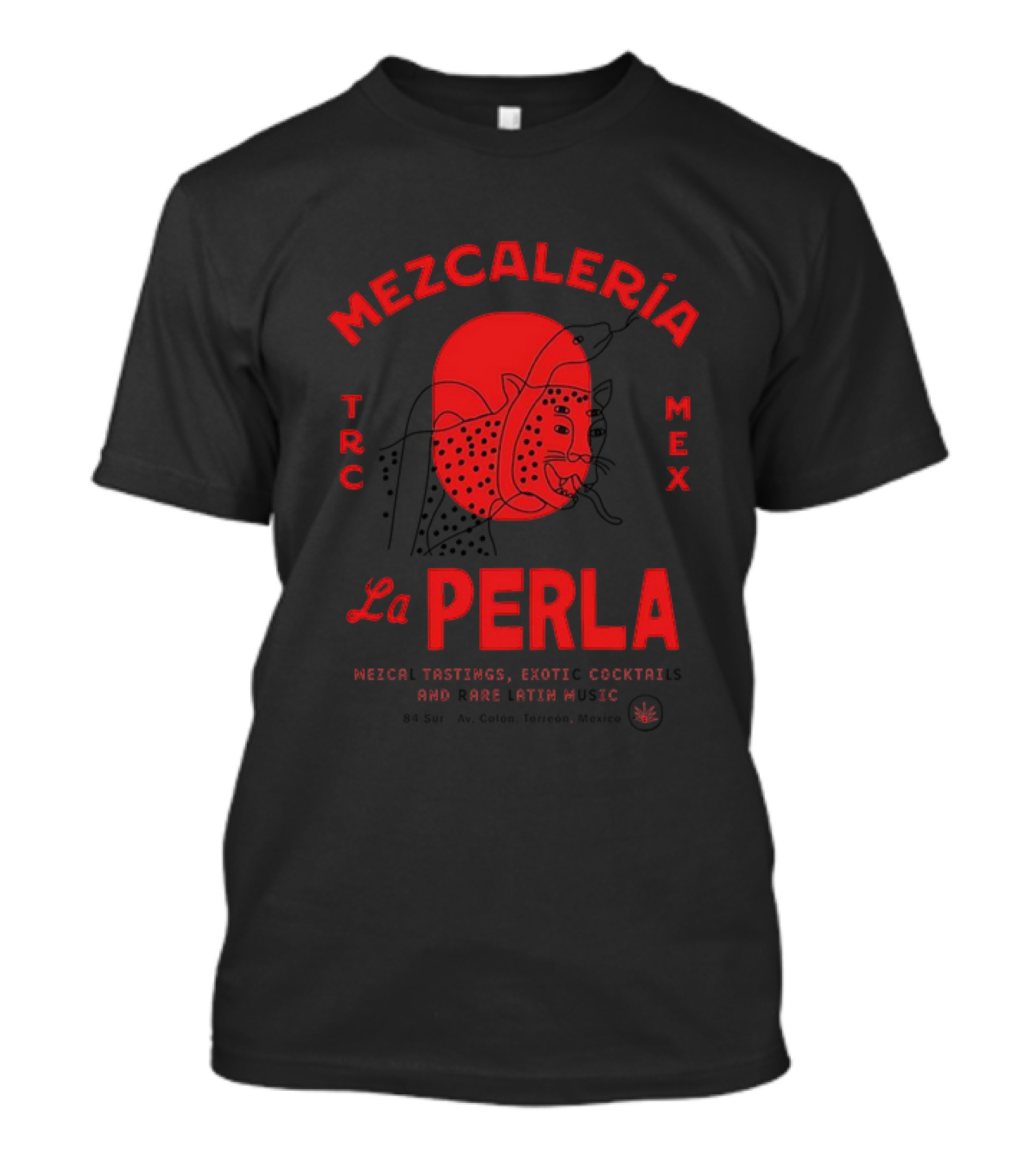 Mezcaleria La Perla TRC MEX Mezcal Tastings Exotic Cocktails Rare Latin Music Coahuila Mexico T-Shirt