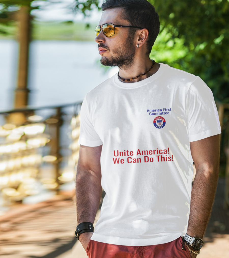 Unite America We Can Do This America First Committee T-Shirt