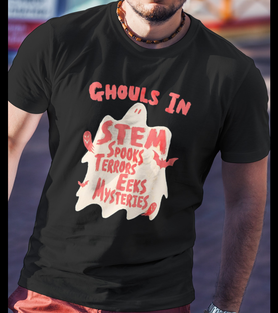 Ghouls In STEM Spooks Terrors Eeks Mysteries T-Shirt