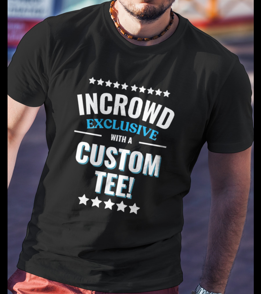 INCROWD EXCLUSIVE WITH A CUSTOM T-Shirt