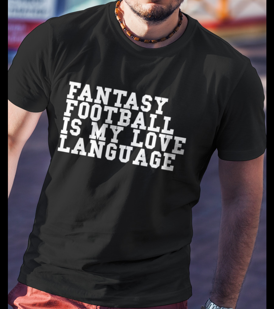 Fantasy Football Is My Love Language Liz Loza T-Shirt