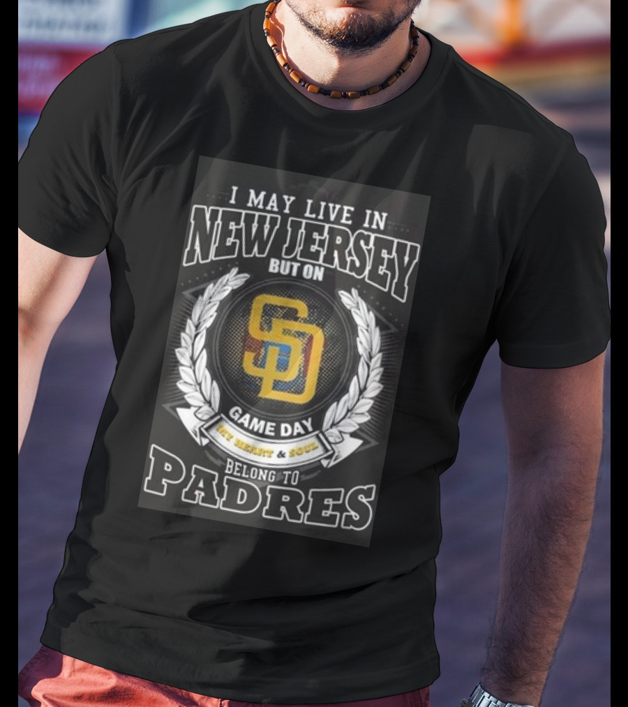 I May Live In New Jersey But On Game Day My Heart And Soul Belong To Padres San Diego MLB T-Shirt