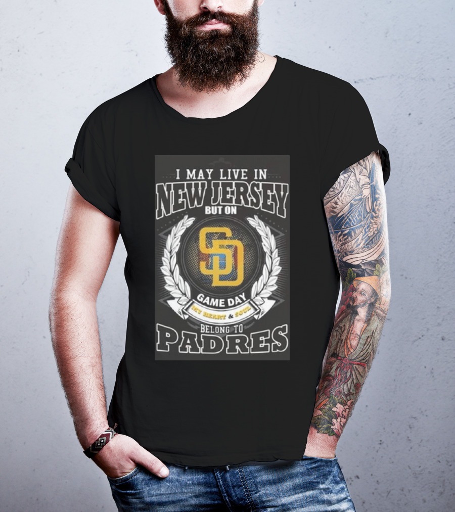I May Live In New Jersey But On Game Day My Heart And Soul Belong To Padres San Diego MLB T-Shirt