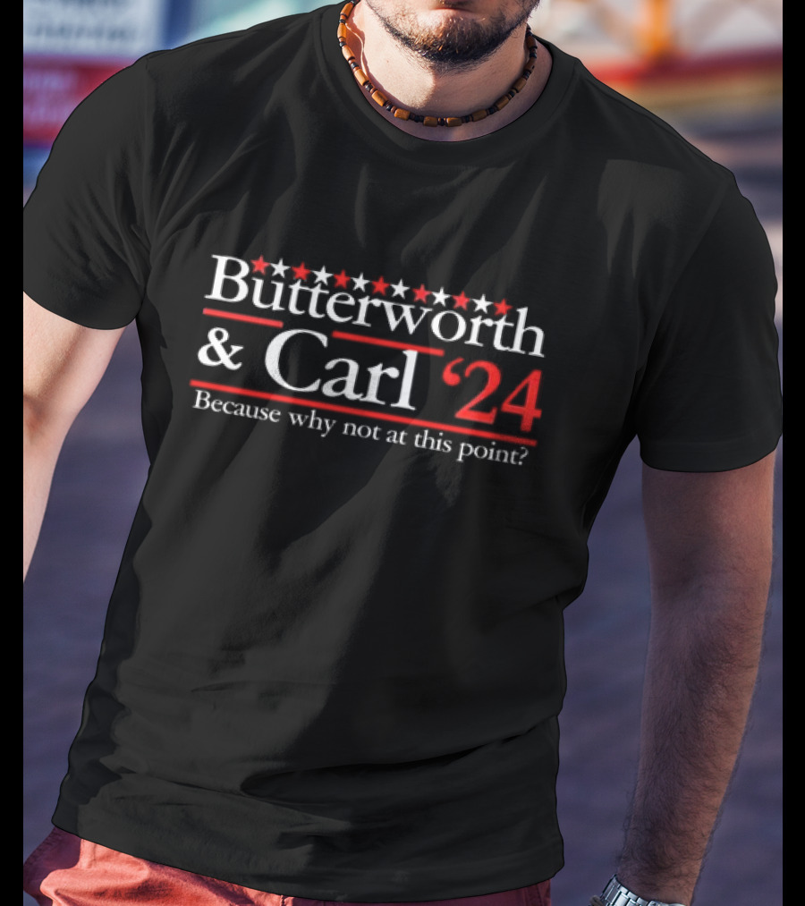 Butterworth And Carl 24 Because Why Not At This Point With Stars And Red 24 T-Shirt