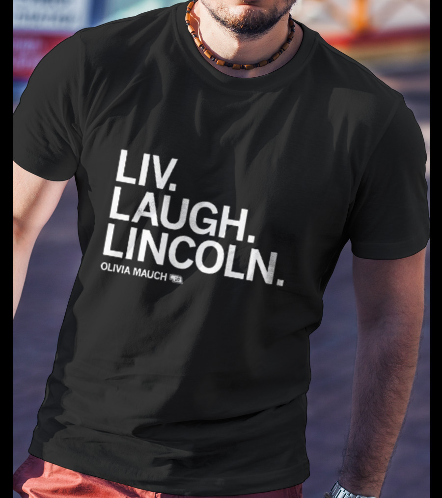 Liv Laugh Lincoln Olivia Mauch T-Shirt