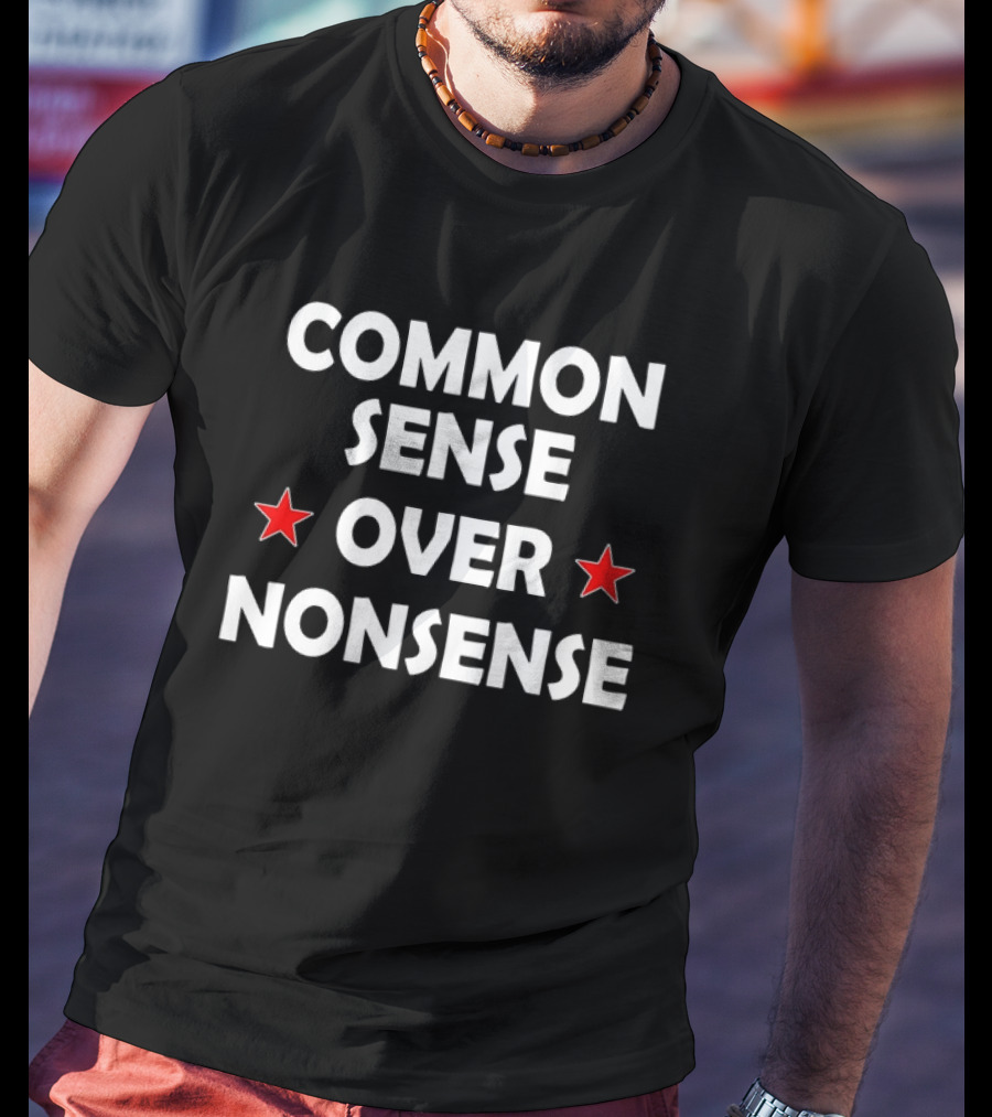 Common Sense Over Nonsense With Red Stars T-Shirt