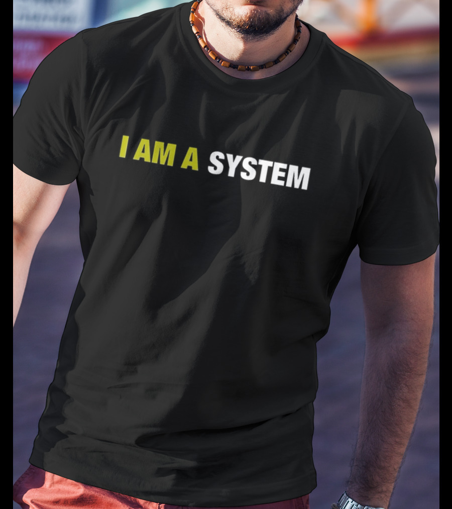 I AM A SYSTEM T-Shirt