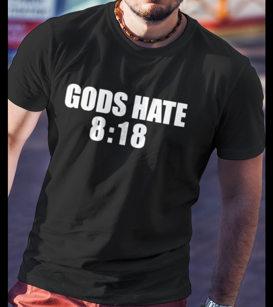 GODS HATE 8:18 T-Shirt