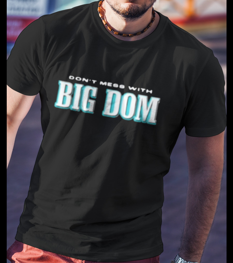 DON'T MESS WITH BIG DOM T-Shirt