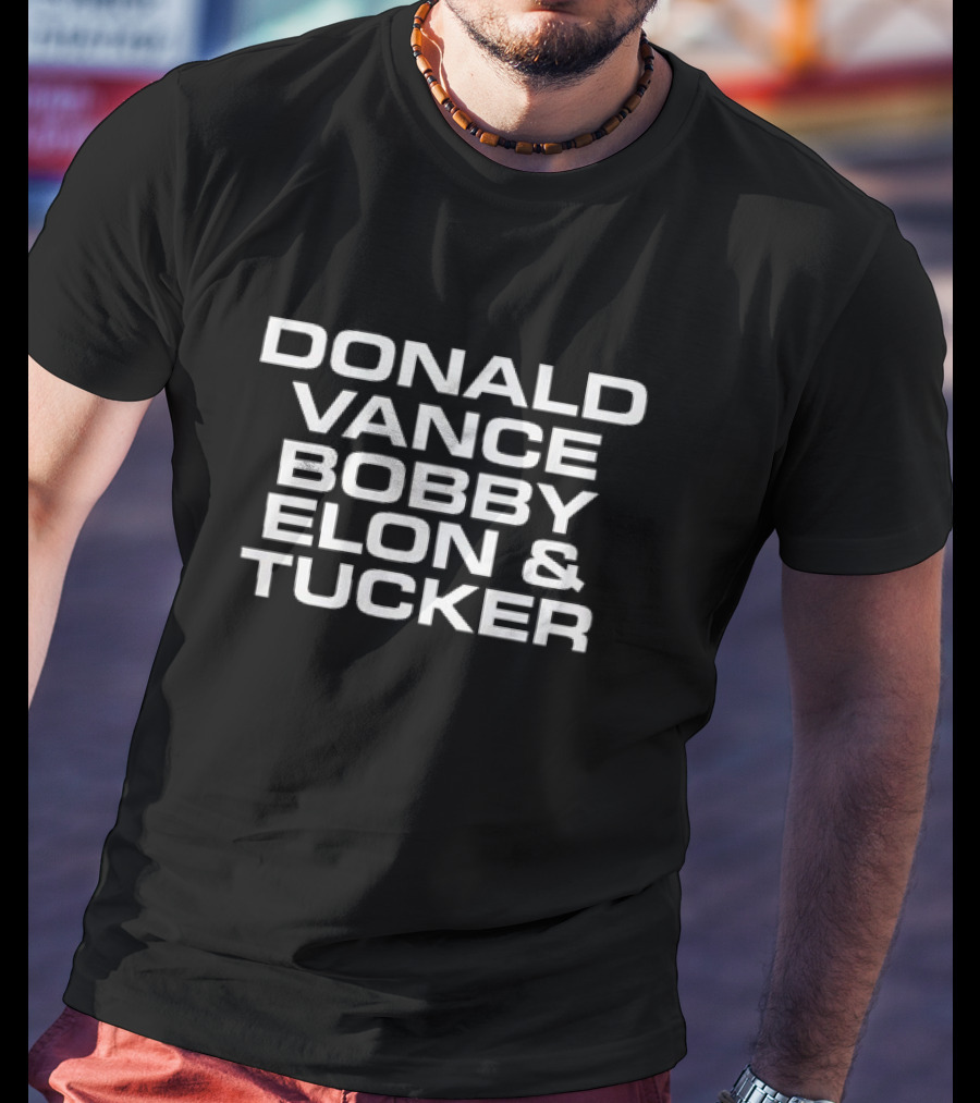 Donald Vance Bobby Elon And Tucker Names In T-Shirt