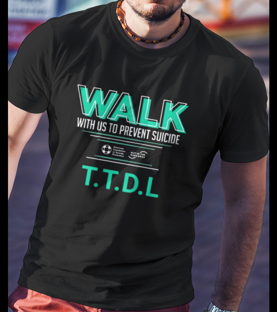 WALK With Us To Prevent Suicide American Foundation T.T.D.L Out Of The Darkness T-Shirt