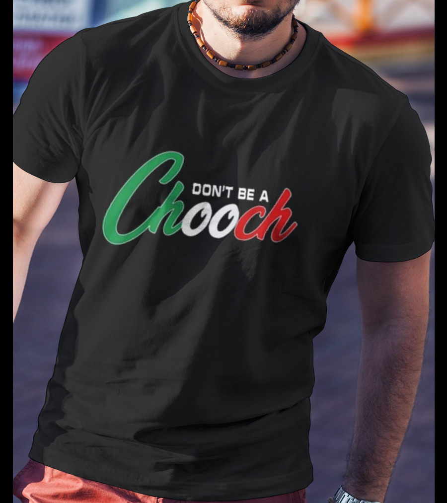 Hardcore Italians Don't Be A Chooch Text With Italian Flag Colors T-Shirt