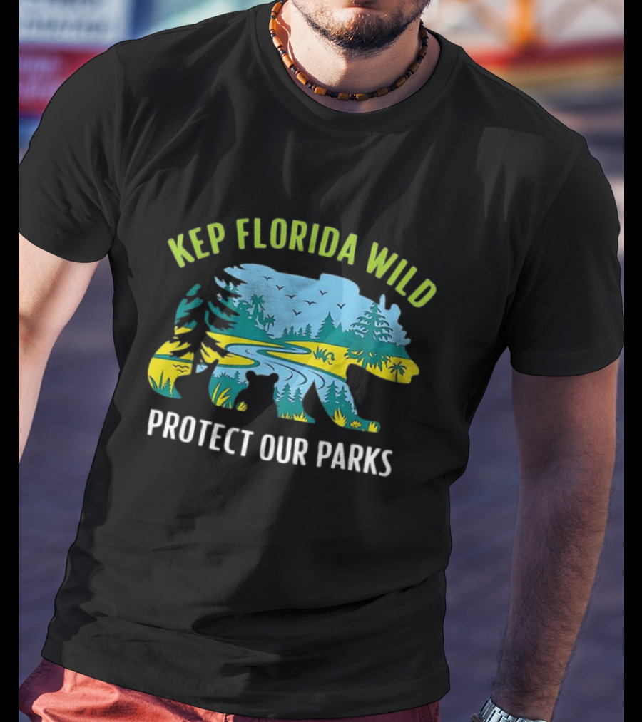 Keep Florida Wild Protect Our Parks Bear Nature Conservation T-Shirt